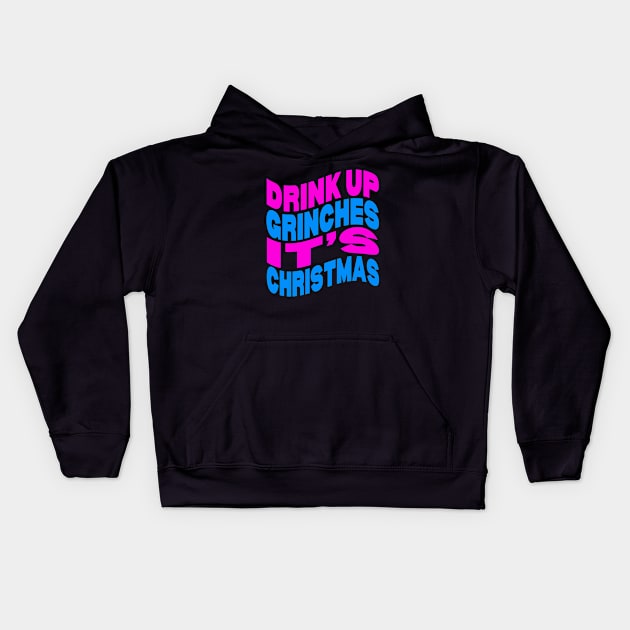 Drink up Grinches it's Christmas Kids Hoodie by Evergreen Tee